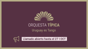 Llamado a músicos aspirantes – “Orquesta Típica Uruguay es Tango”